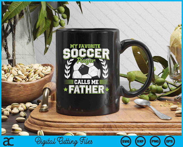 My Favorite Soccer Player Calls Me Father Soccer SVG PNG Digital Cutting File