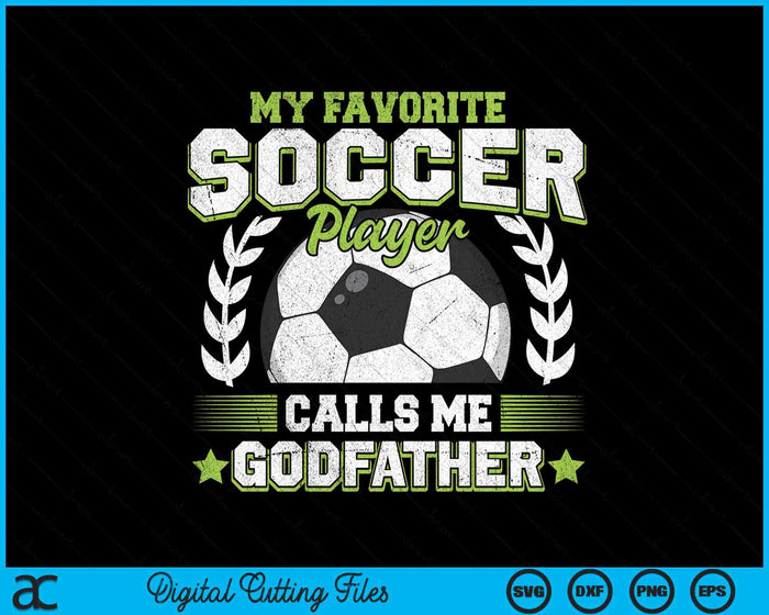 My Favorite Soccer Player Calls Me Godfather Soccer SVG PNG Digital Cutting File