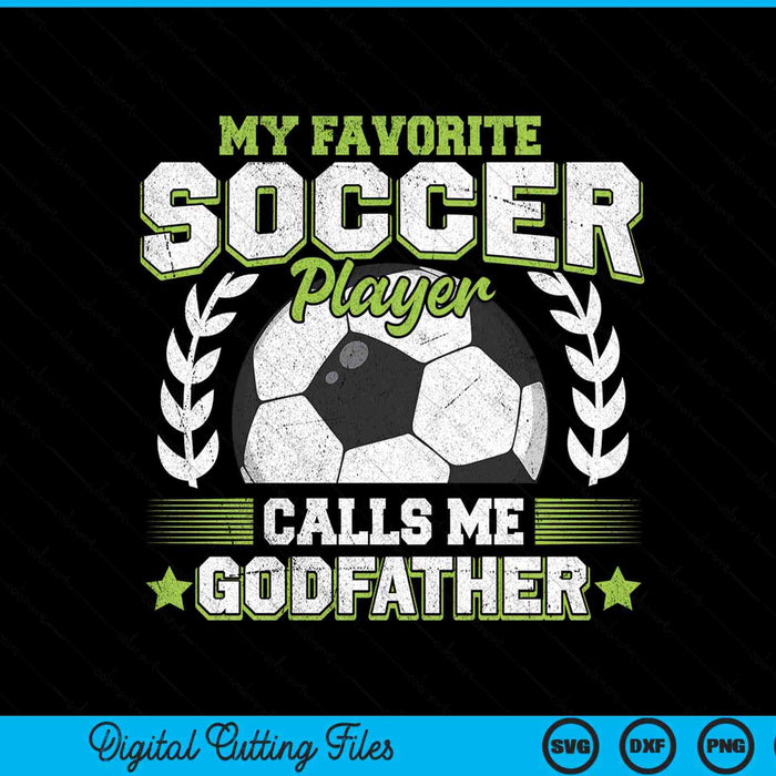 My Favorite Soccer Player Calls Me Godfather Soccer SVG PNG Digital Cutting File