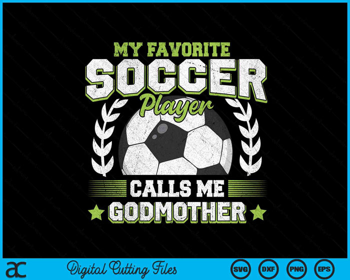 My Favorite Soccer Player Calls Me Godmother Soccer SVG PNG Digital Cutting File