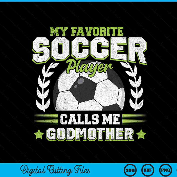 My Favorite Soccer Player Calls Me Godmother Soccer SVG PNG Digital Cutting File