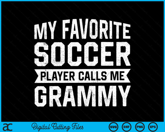 My Favorite Soccer Player Calls Me Grammy SVG PNG Digital Printable Files