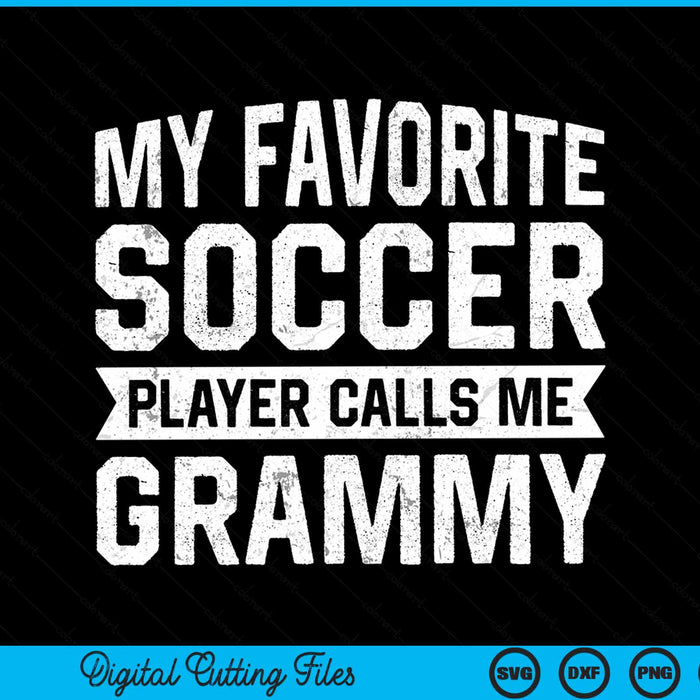 My Favorite Soccer Player Calls Me Grammy SVG PNG Digital Printable Files