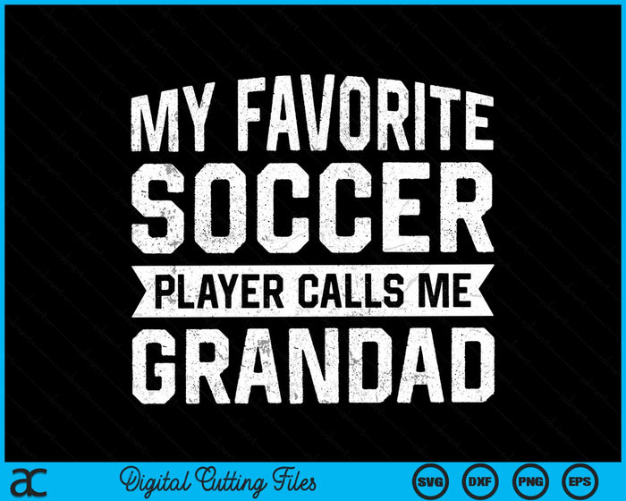 My Favorite Soccer Player Calls Me Grandad SVG PNG Digital Printable Files