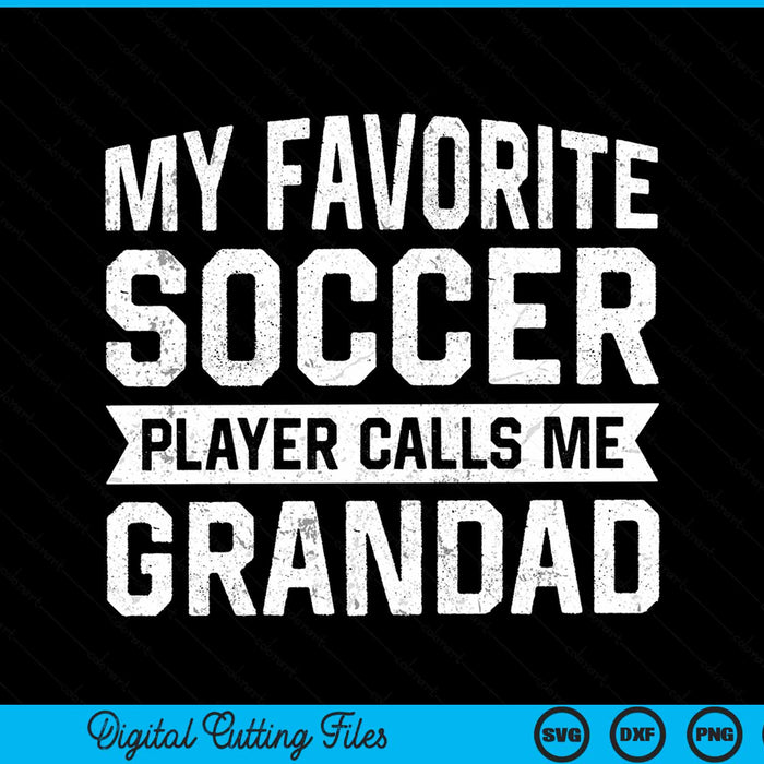 My Favorite Soccer Player Calls Me Grandad SVG PNG Digital Printable Files