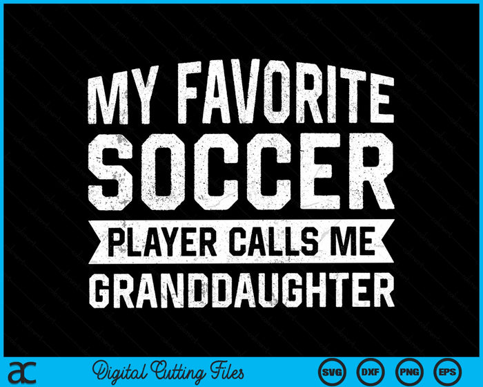 My Favorite Soccer Player Calls Me Granddaughter SVG PNG Digital Printable Files