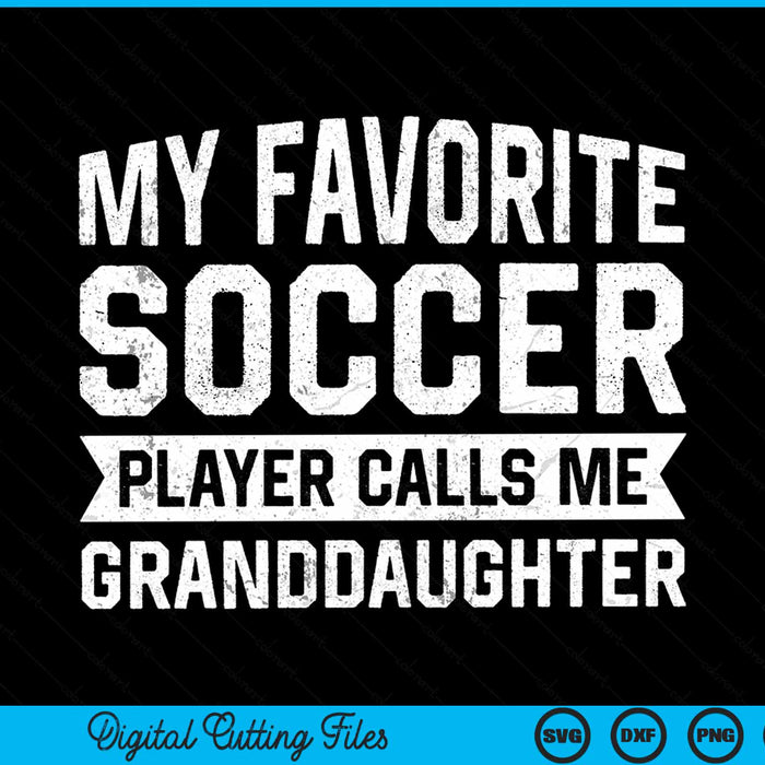 My Favorite Soccer Player Calls Me Granddaughter SVG PNG Digital Printable Files