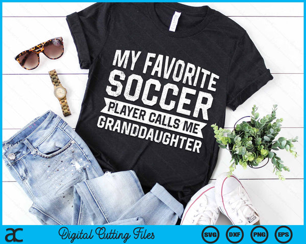 My Favorite Soccer Player Calls Me Granddaughter SVG PNG Digital Printable Files