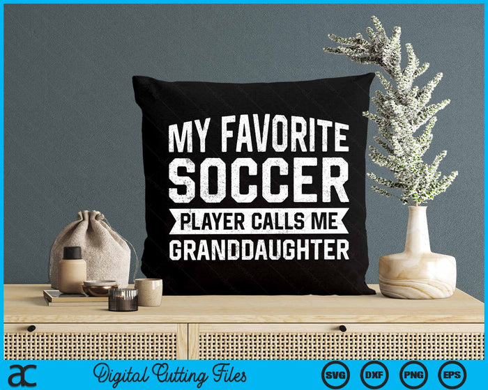 My Favorite Soccer Player Calls Me Granddaughter SVG PNG Digital Printable Files