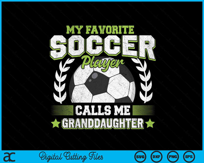 My Favorite Soccer Player Calls Me Granddaughter Soccer SVG PNG Digital Cutting File