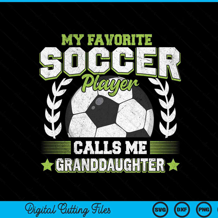 My Favorite Soccer Player Calls Me Granddaughter Soccer SVG PNG Digital Cutting File