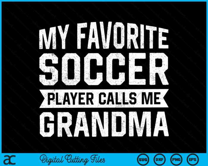 My Favorite Soccer Player Calls Me Grandma SVG PNG Digital Printable Files