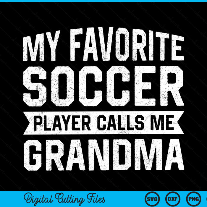 My Favorite Soccer Player Calls Me Grandma SVG PNG Digital Printable Files