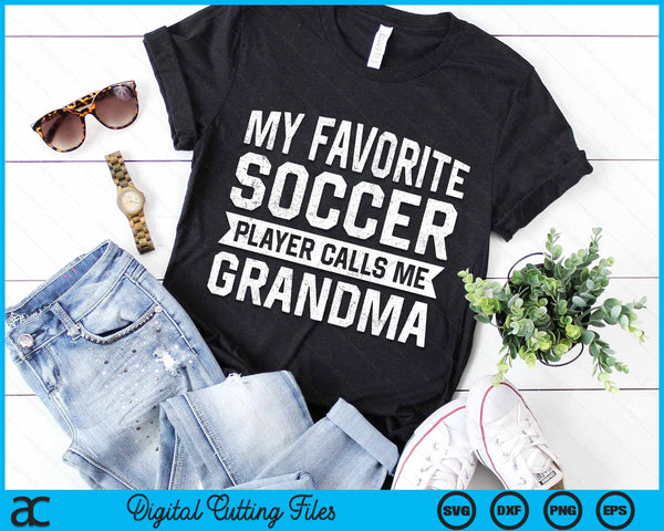 My Favorite Soccer Player Calls Me Grandma SVG PNG Digital Printable Files