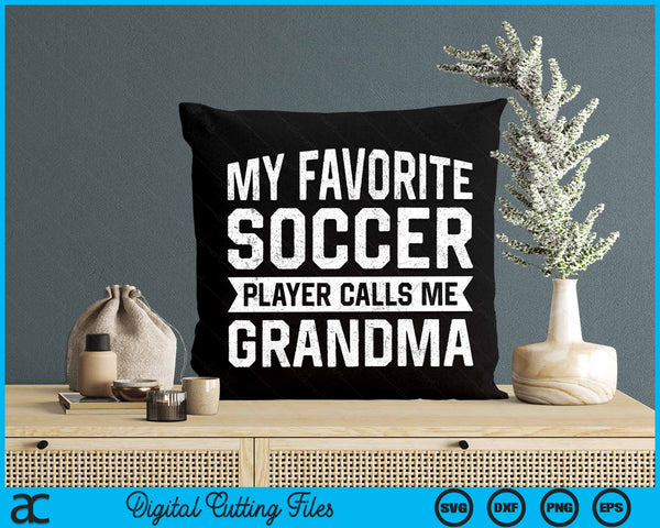 My Favorite Soccer Player Calls Me Grandma SVG PNG Digital Printable Files