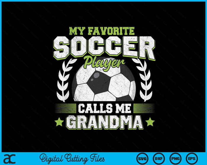 My Favorite Soccer Player Calls Me Grandma Soccer SVG PNG Digital Cutting File