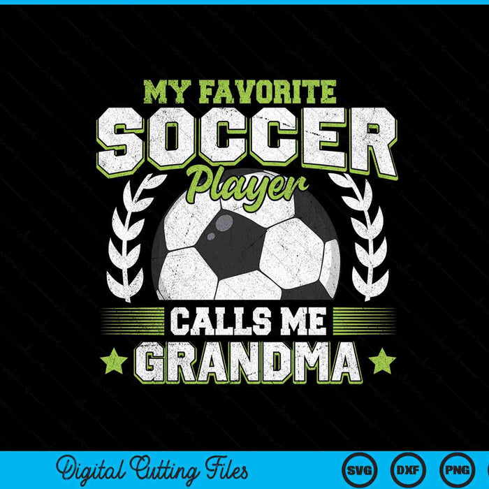 My Favorite Soccer Player Calls Me Grandma Soccer SVG PNG Digital Cutting File