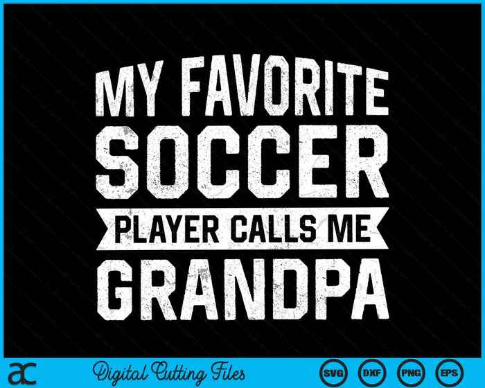 My Favorite Soccer Player Calls Me Grandpa SVG PNG Digital Printable Files