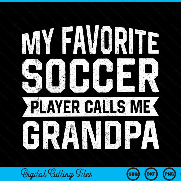 My Favorite Soccer Player Calls Me Grandpa SVG PNG Digital Printable Files