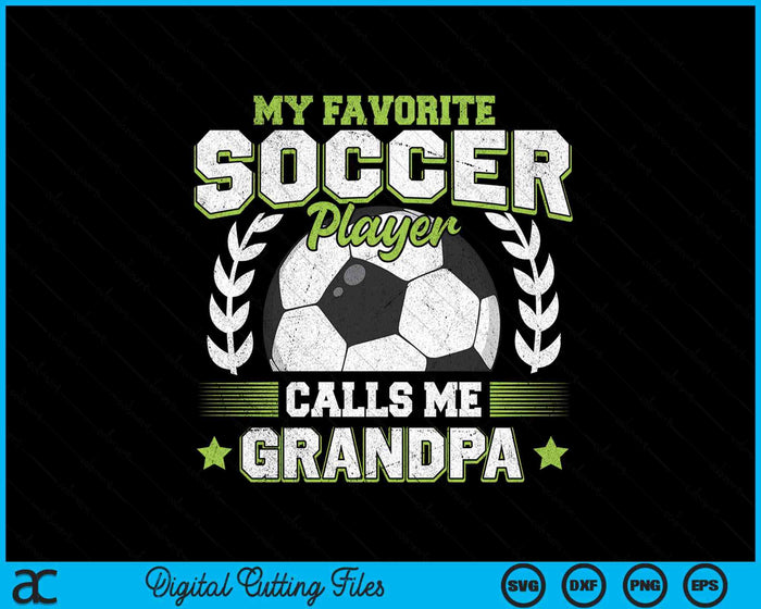 My Favorite Soccer Player Calls Me Grandpa Soccer SVG PNG Digital Cutting File