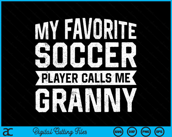 My Favorite Soccer Player Calls Me Granny SVG PNG Digital Printable Files