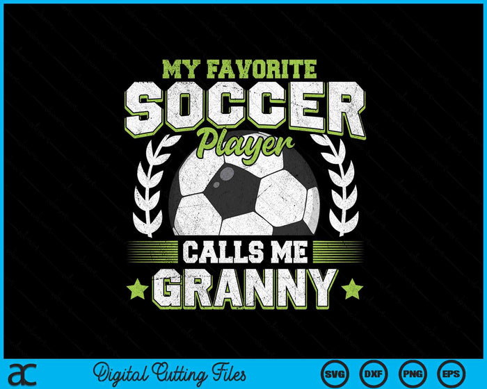 My Favorite Soccer Player Calls Me Granny Soccer SVG PNG Digital Cutting File