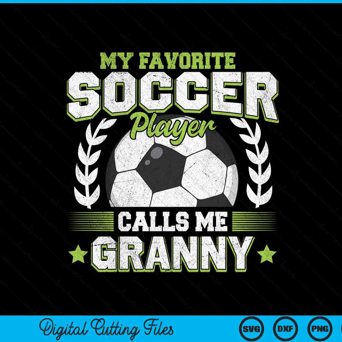 My Favorite Soccer Player Calls Me Granny Soccer SVG PNG Digital Cutting File