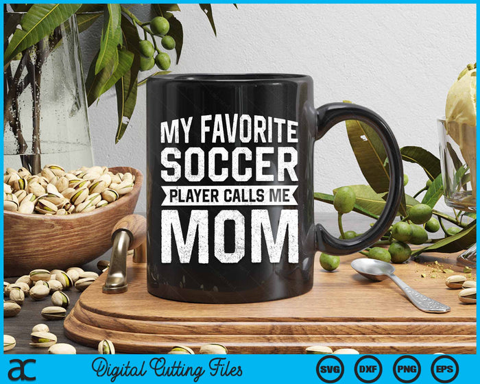 My Favorite Soccer Player Calls Me Mom Mothers Day SVG PNG Digital Printable Files