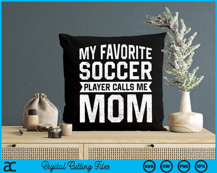 My Favorite Soccer Player Calls Me Mom Mothers Day SVG PNG Digital Printable Files