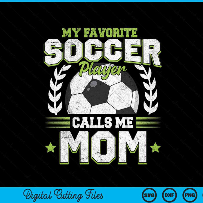 My Favorite Soccer Player Calls Me Mom Soccer SVG PNG Digital Cutting File
