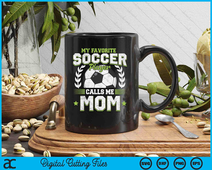 My Favorite Soccer Player Calls Me Mom Soccer SVG PNG Digital Cutting File