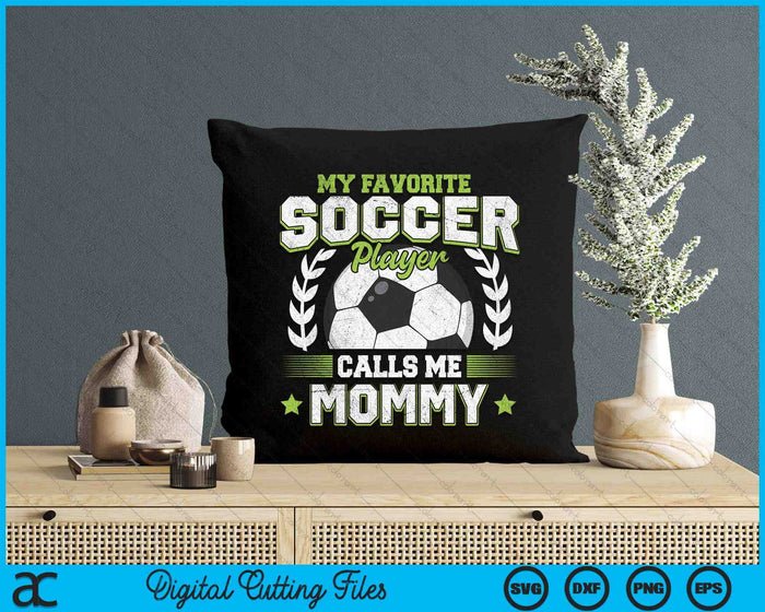 My Favorite Soccer Player Calls Me Mommy Soccer SVG PNG Digital Cutting File