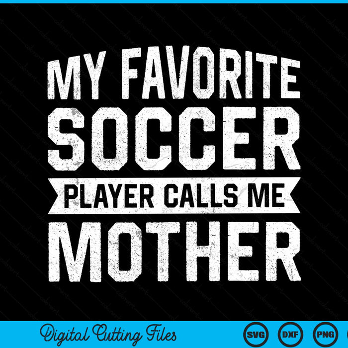 My favorite soccer player calls me mother SVG cut file