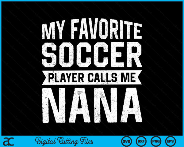 My Favorite Soccer Player Calls Me Nana Fathers Day SVG PNG Digital Printable Files - on a t-shirt