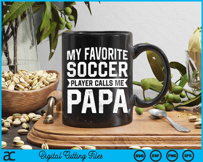 My Favorite Soccer Player Calls Me Papa Fathers Day SVG PNG Digital Printable Files