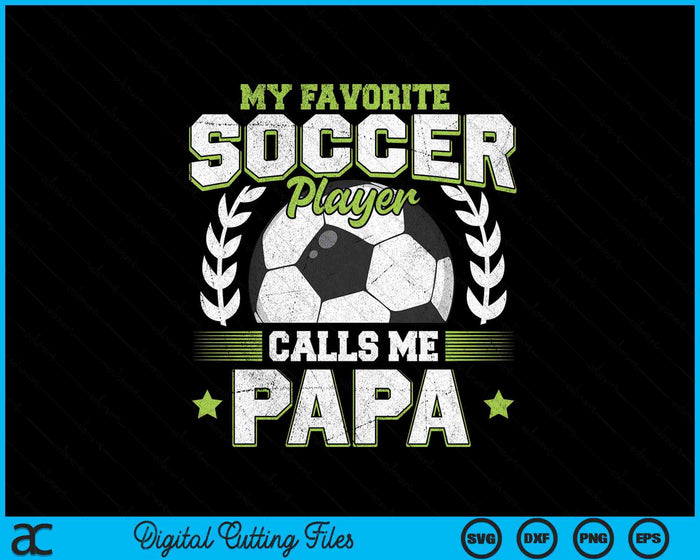 My Favorite Soccer Player Calls Me Papa Soccer SVG PNG Digital Cutting File