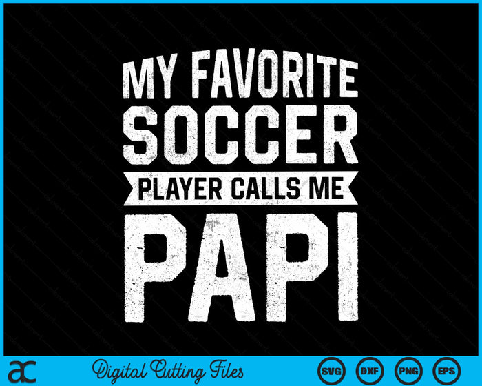 My Favorite Soccer Player Calls Me Papi Fathers Day SVG PNG Digital Printable Files