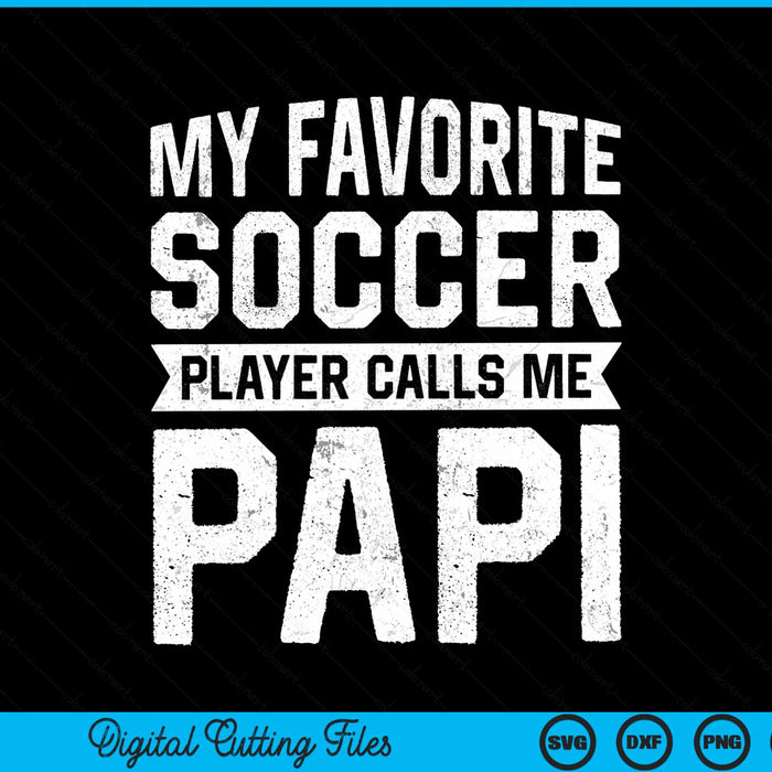 My Favorite Soccer Player Calls Me Papi Fathers Day SVG PNG Digital Printable Files