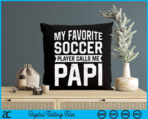 My Favorite Soccer Player Calls Me Papi Fathers Day SVG PNG Digital Printable Files