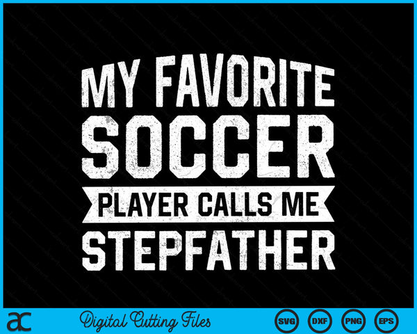 My Favorite Soccer Player Calls Me Stepfather SVG PNG Digital Printable Files