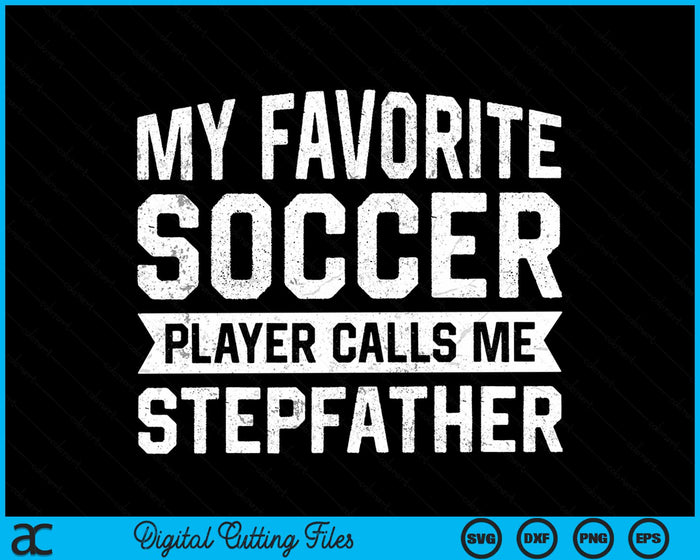 My Favorite Soccer Player Calls Me Stepfather SVG PNG Digital Printable Files