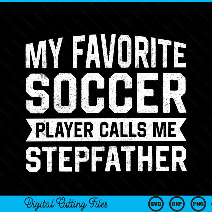 My Favorite Soccer Player Calls Me Stepfather SVG PNG Digital Printable Files