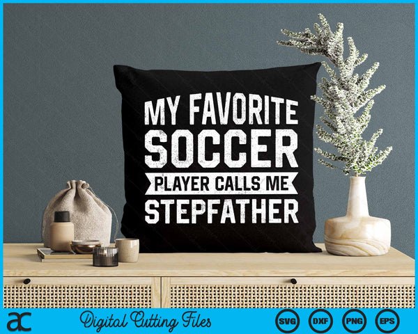 My Favorite Soccer Player Calls Me Stepfather SVG PNG Digital Printable Files