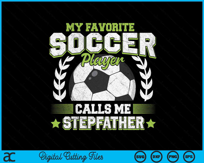 My Favorite Soccer Player Calls Me Stepfather Soccer SVG PNG Digital Cutting File