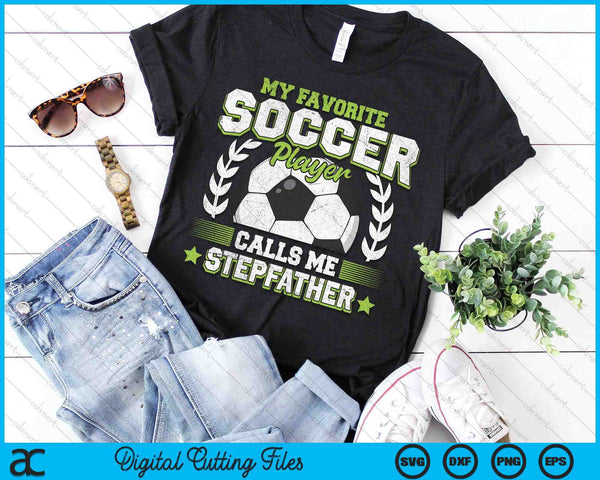 My Favorite Soccer Player Calls Me Stepfather Soccer SVG PNG Digital Cutting File