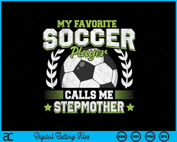 My Favorite Soccer Player Calls Me Stepmother Soccer SVG PNG Digital Cutting File