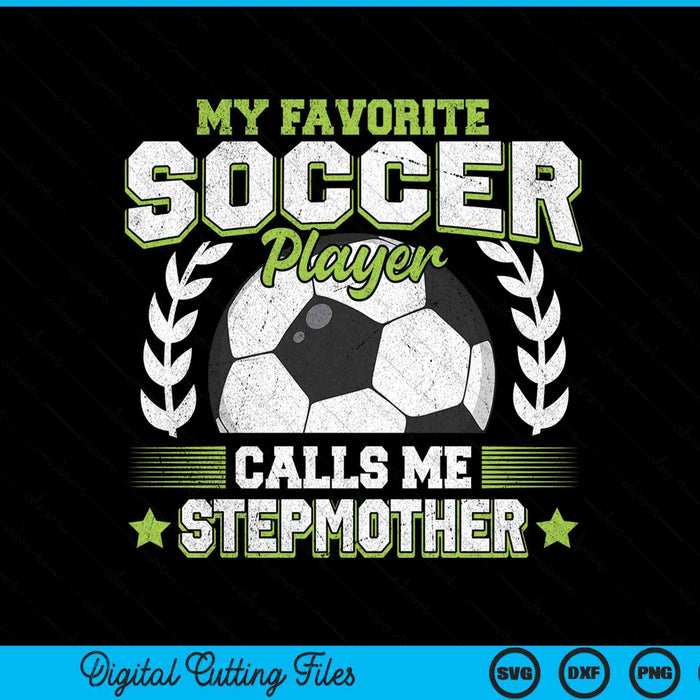 My Favorite Soccer Player Calls Me Stepmother Soccer SVG PNG Digital Cutting File