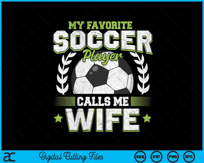 My Favorite Soccer Player Calls Me Wife Soccer SVG PNG Digital Cutting File