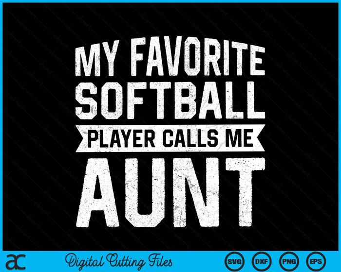 My Favorite Softball Player Calls Me Aunt SVG PNG Digital Cutting File