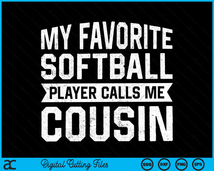 My Favorite Softball Player Calls Me Cousin SVG PNG Digital Cutting File